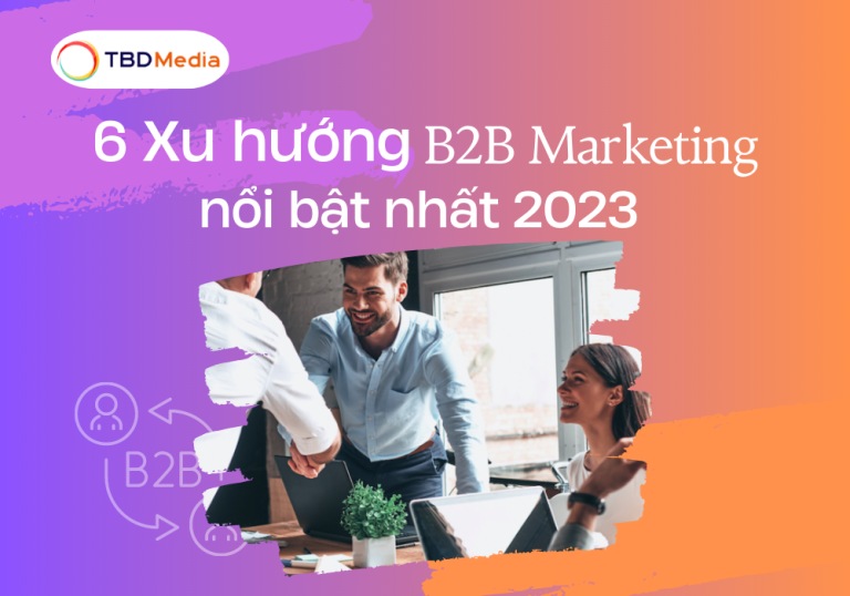 6 Xu hướng B2b Marketing nổi bật nhất 2023