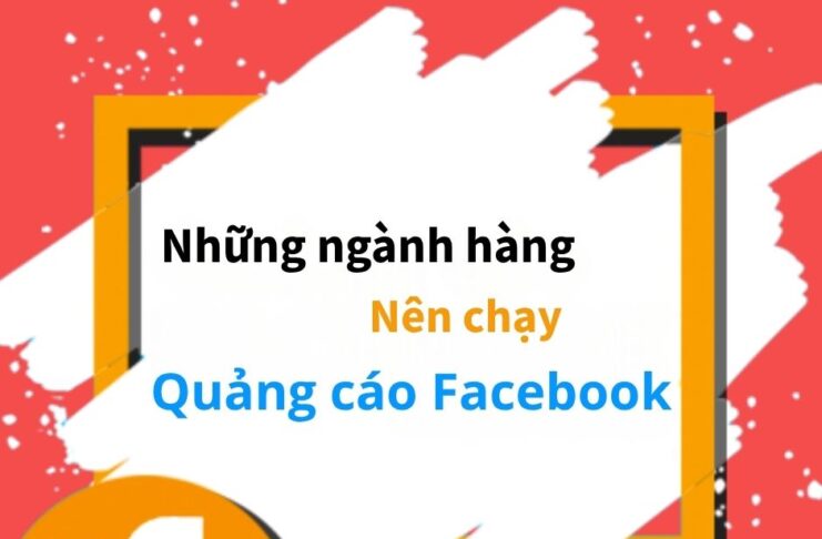 Những ngành hàng nên chạy quảng cáo Facebook